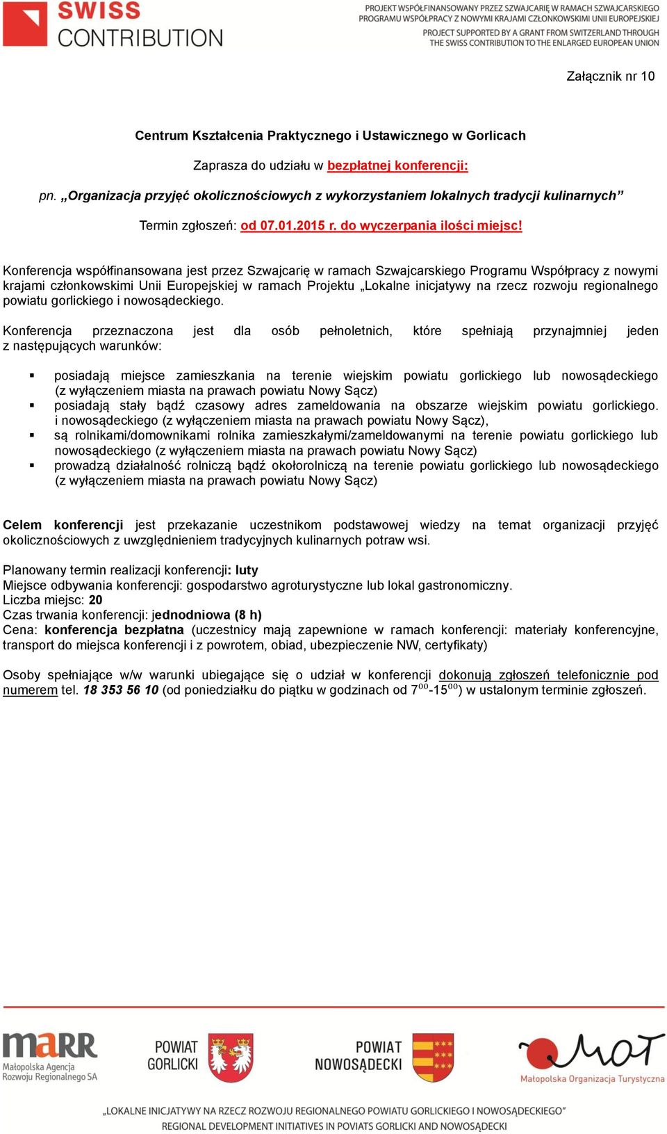 Konferencja współfinansowana jest przez Szwajcarię w ramach Szwajcarskiego Programu Współpracy z nowymi krajami członkowskimi Unii Europejskiej w ramach Projektu Lokalne inicjatywy na rzecz rozwoju