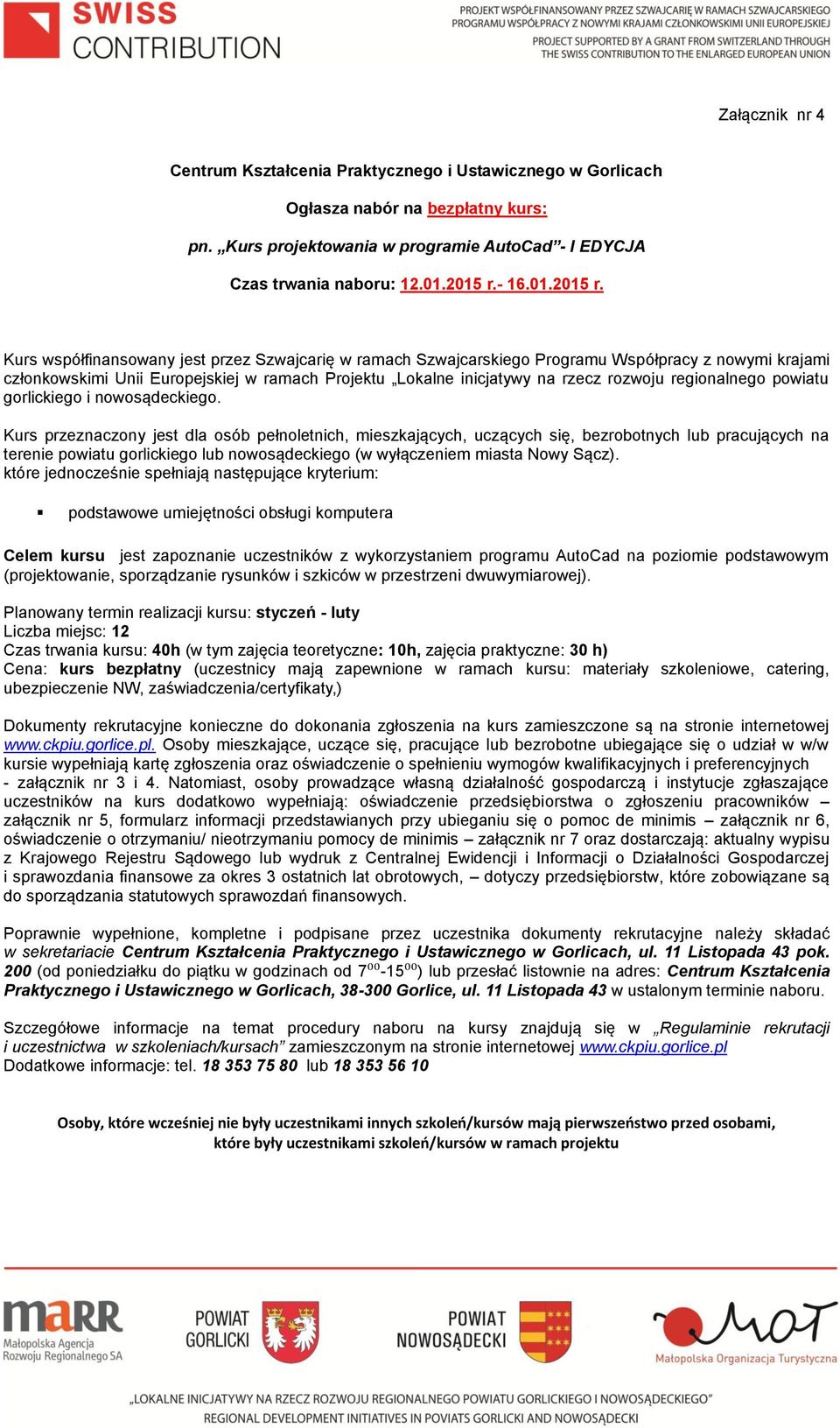 Kurs współfinansowany jest przez Szwajcarię w ramach Szwajcarskiego Programu Współpracy z nowymi krajami członkowskimi Unii Europejskiej w ramach Projektu Lokalne inicjatywy na rzecz rozwoju