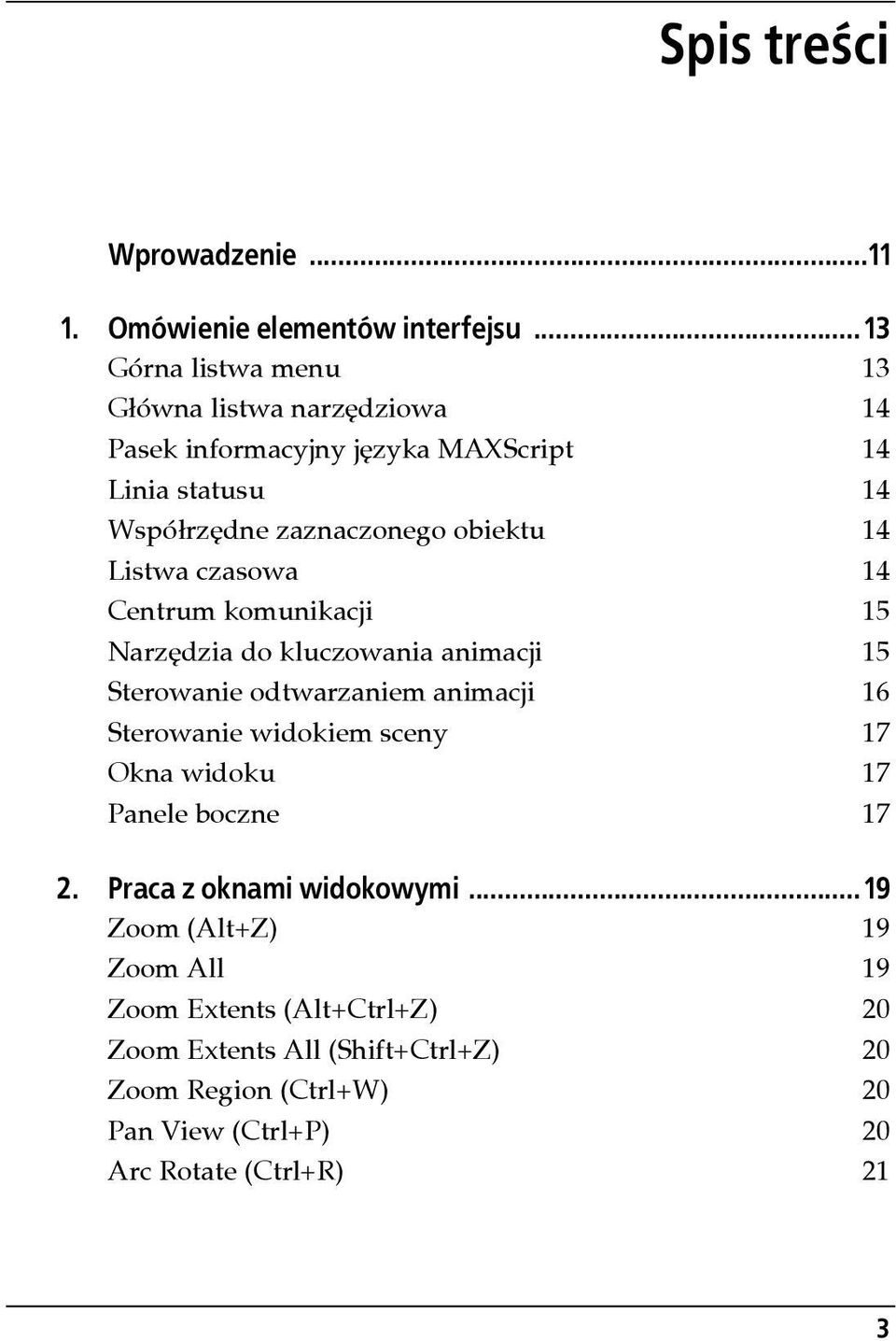 14 Listwa czasowa 14 Centrum komunikacji 15 Narzędzia do kluczowania animacji 15 Sterowanie odtwarzaniem animacji 16 Sterowanie widokiem sceny 17
