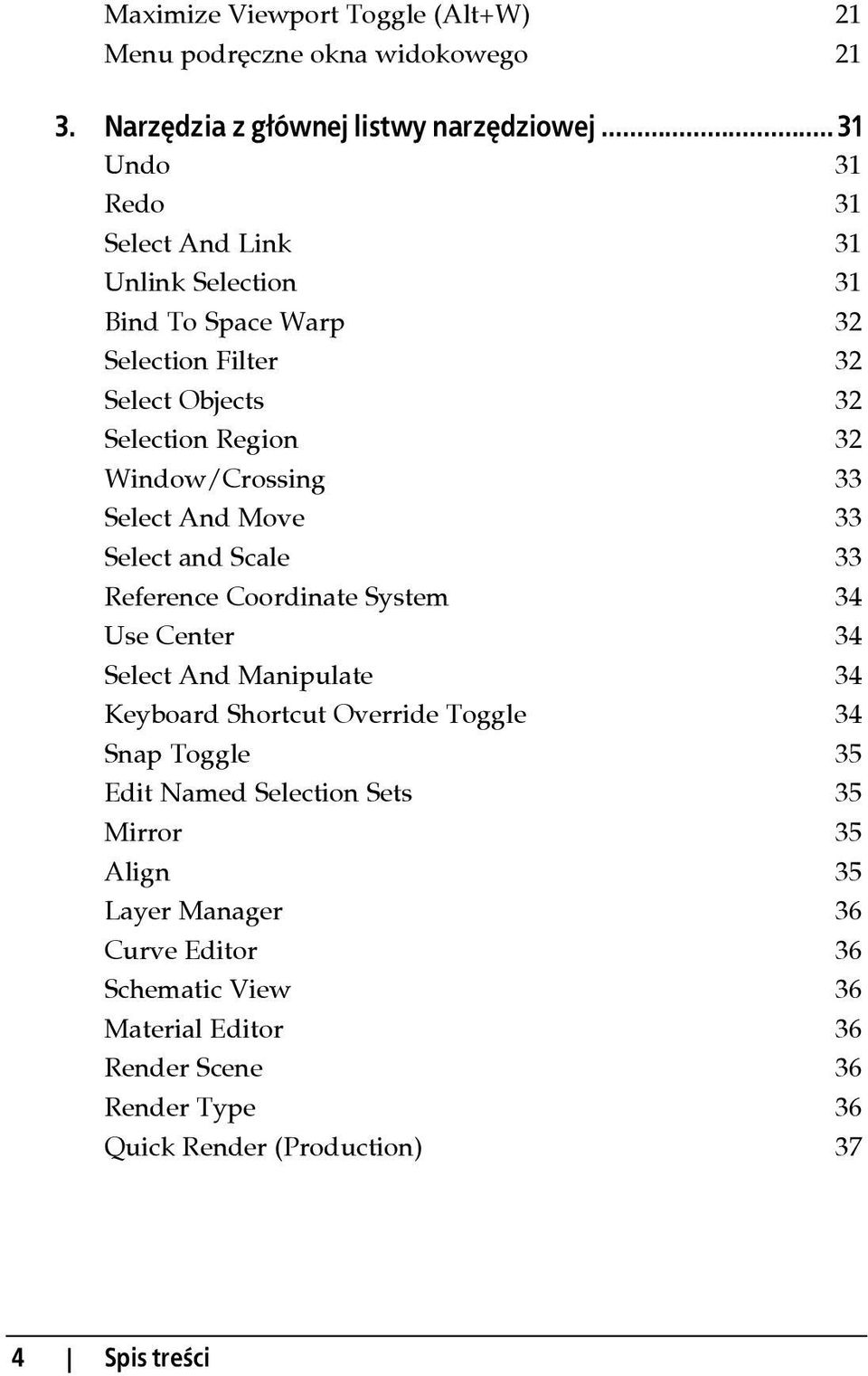 33 Select And Move 33 Select and Scale 33 Reference Coordinate System 34 Use Center 34 Select And Manipulate 34 Keyboard Shortcut Override Toggle 34 Snap