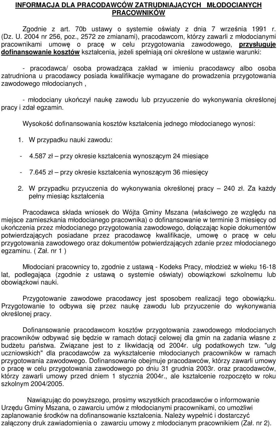 określone w ustawie warunki: - pracodawca/ osoba prowadząca zakład w imieniu pracodawcy albo osoba zatrudniona u pracodawcy posiada kwalifikacje wymagane do prowadzenia przygotowania zawodowego