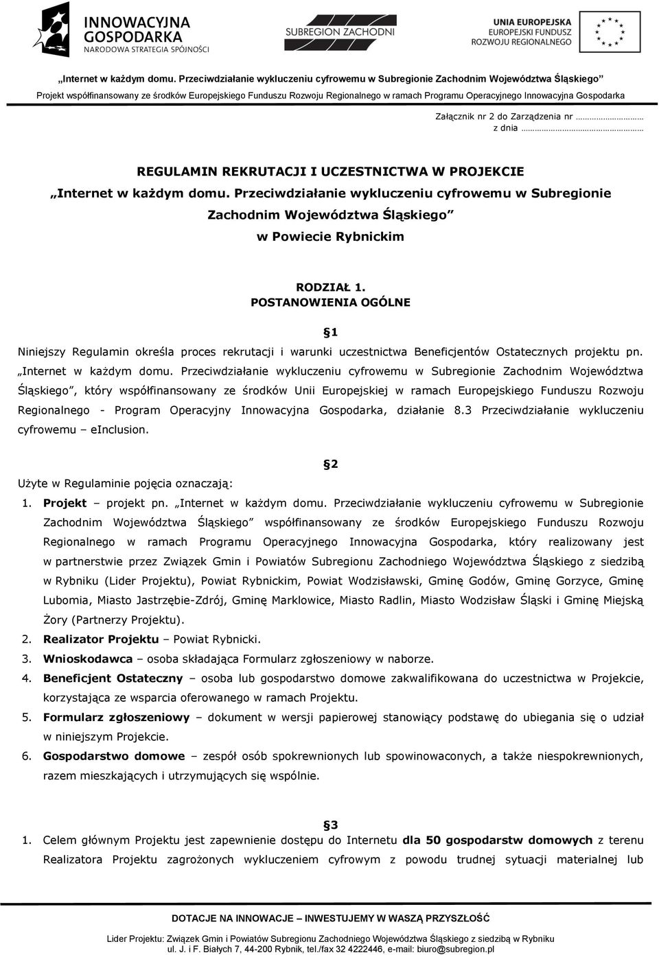 POSTANOWIENIA OGÓLNE 1 Niniejszy Regulamin określa proces rekrutacji i warunki uczestnictwa Beneficjentów Ostatecznych projektu pn. Internet w każdym domu.