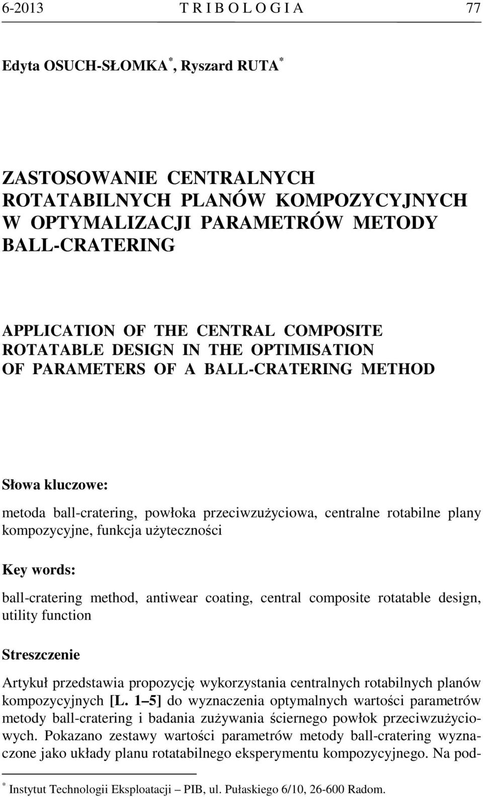 funkcja użytecznośc Key words: ball-craterng method, antwear coatng, central composte rotatable desgn, utlty functon Streszczene Artykuł przedstawa propozycję wykorzystana centralnych rotablnych