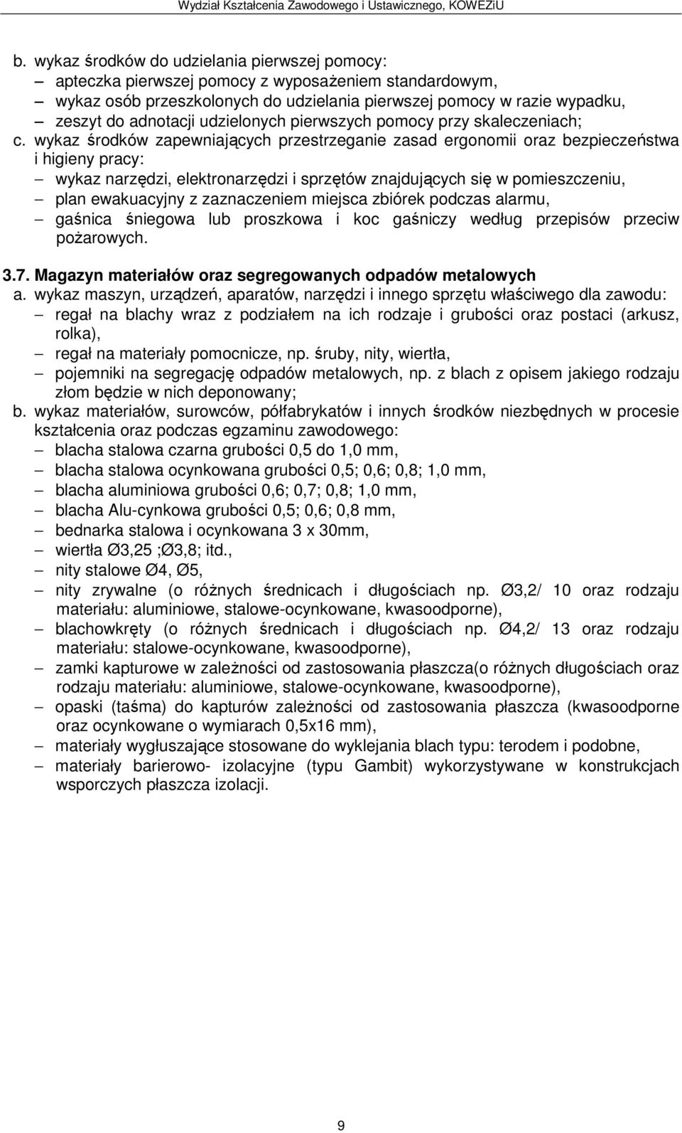 Magazyn materiałów oraz segregowanych odpadów metalowych regał na blachy wraz z podziałem na ich rodzaje i grubości oraz postaci (arkusz, rolka), regał na materiały pomocnicze, np.