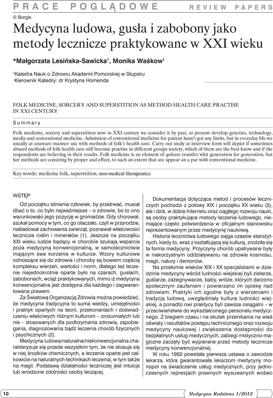 in XXI century we consider it by past, at present develop genetics, technology, media and conventional medicine.
