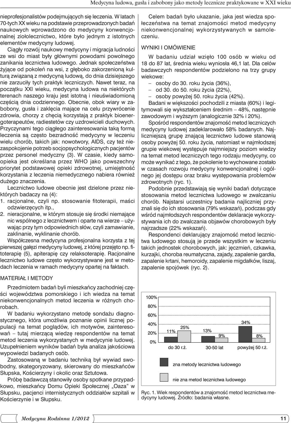 Ciągły rozwój naukowy medycyny i migracja ludności ze wsi do miast były głównymi powodami powolnego zanikania lecznictwa ludowego.