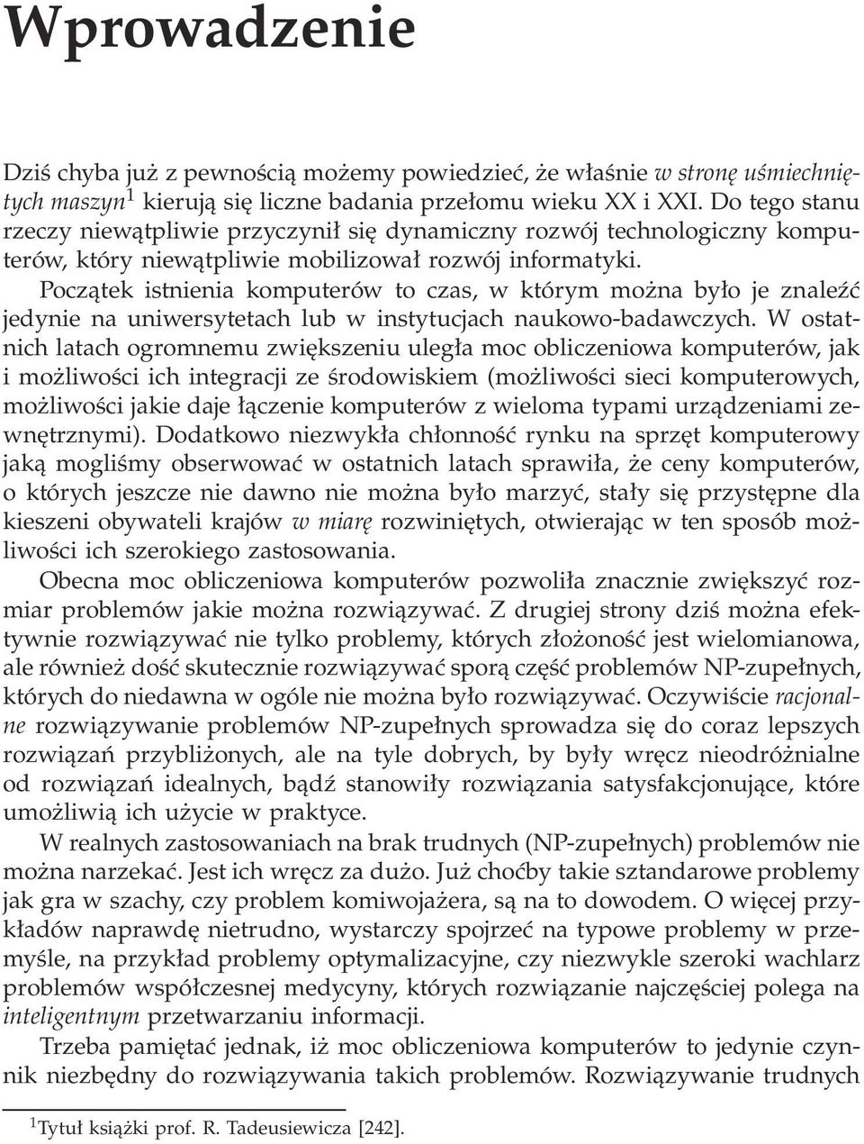 Początek istnienia komputerów to czas, w którym można było je znaleźć jedynie na uniwersytetach lub w instytucjach naukowo-badawczych.