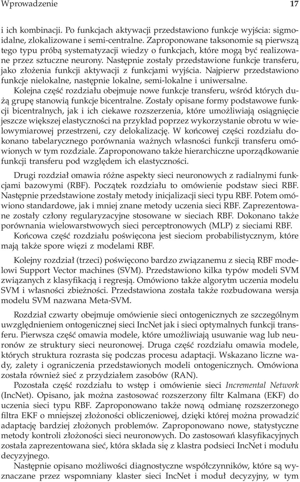 Następnie zostały przedstawione funkcje transferu, jako złożenia funkcji aktywacji z funkcjami wyjścia. Najpierw przedstawiono funkcje nielokalne, następnie lokalne, semi-lokalne i uniwersalne.