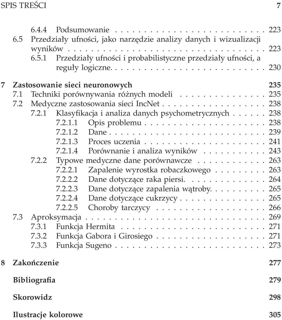 ..238 7.2..2 Dane...239 7.2..3 Procesuczenia...24 7.2..4 Porównanieianalizawyników...243 7.2.2 Typowemedycznedaneporównawcze...263 7.2.2. Zapaleniewyrostkarobaczkowego...263 7.2.2.2 Danedotyczącerakapiersi.