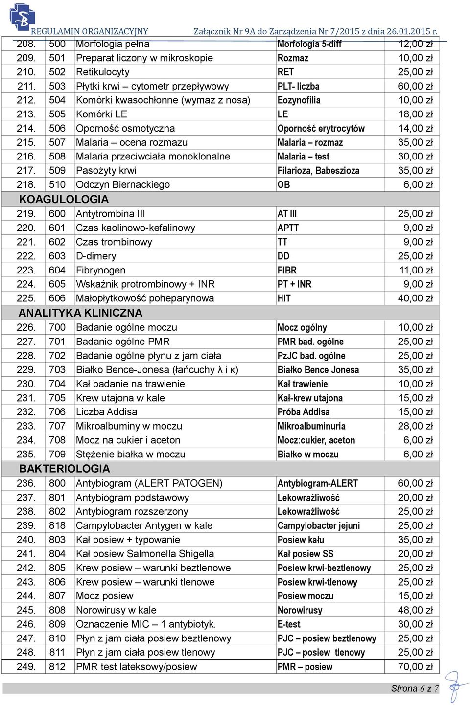 506 Oporność osmotyczna Oporność erytrocytów 14,00 zł 215. 507 Malaria ocena rozmazu Malaria rozmaz 35,00 zł 216. 508 Malaria przeciwciała monoklonalne Malaria test 30,00 zł 217.