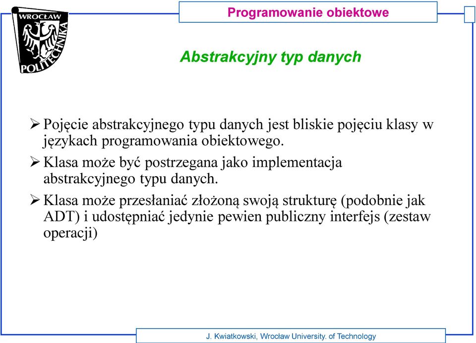 Klasa może być postrzegana jako implementacja abstrakcyjnego typu danych.