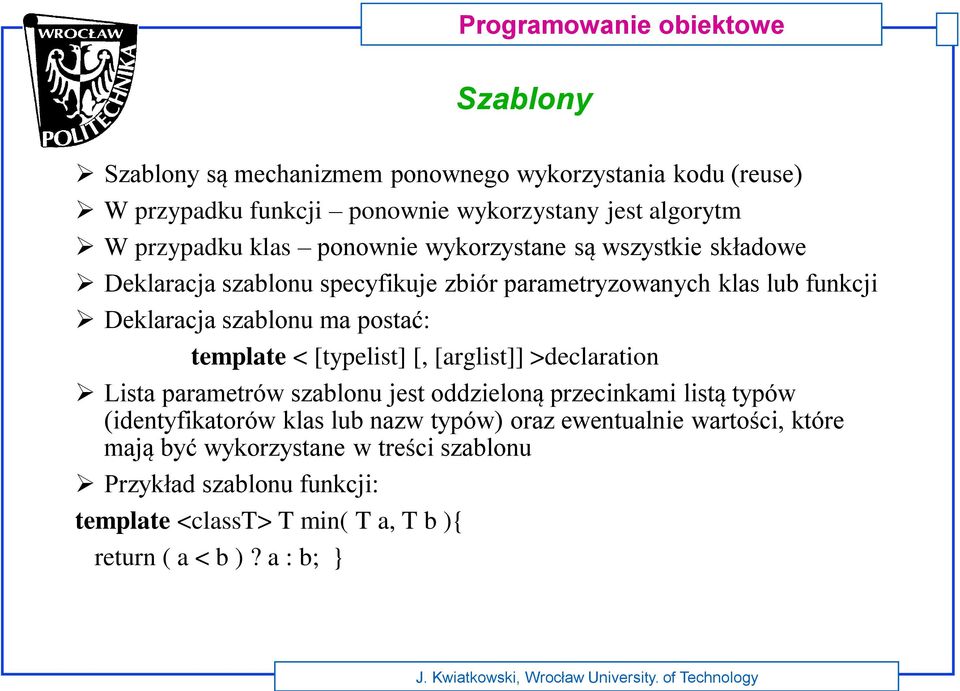 [typelist] [, [arglist]] >declaration Lista parametrów szablonu jest oddzieloną przecinkami listą typów (identyfikatorów klas lub nazw typów) oraz
