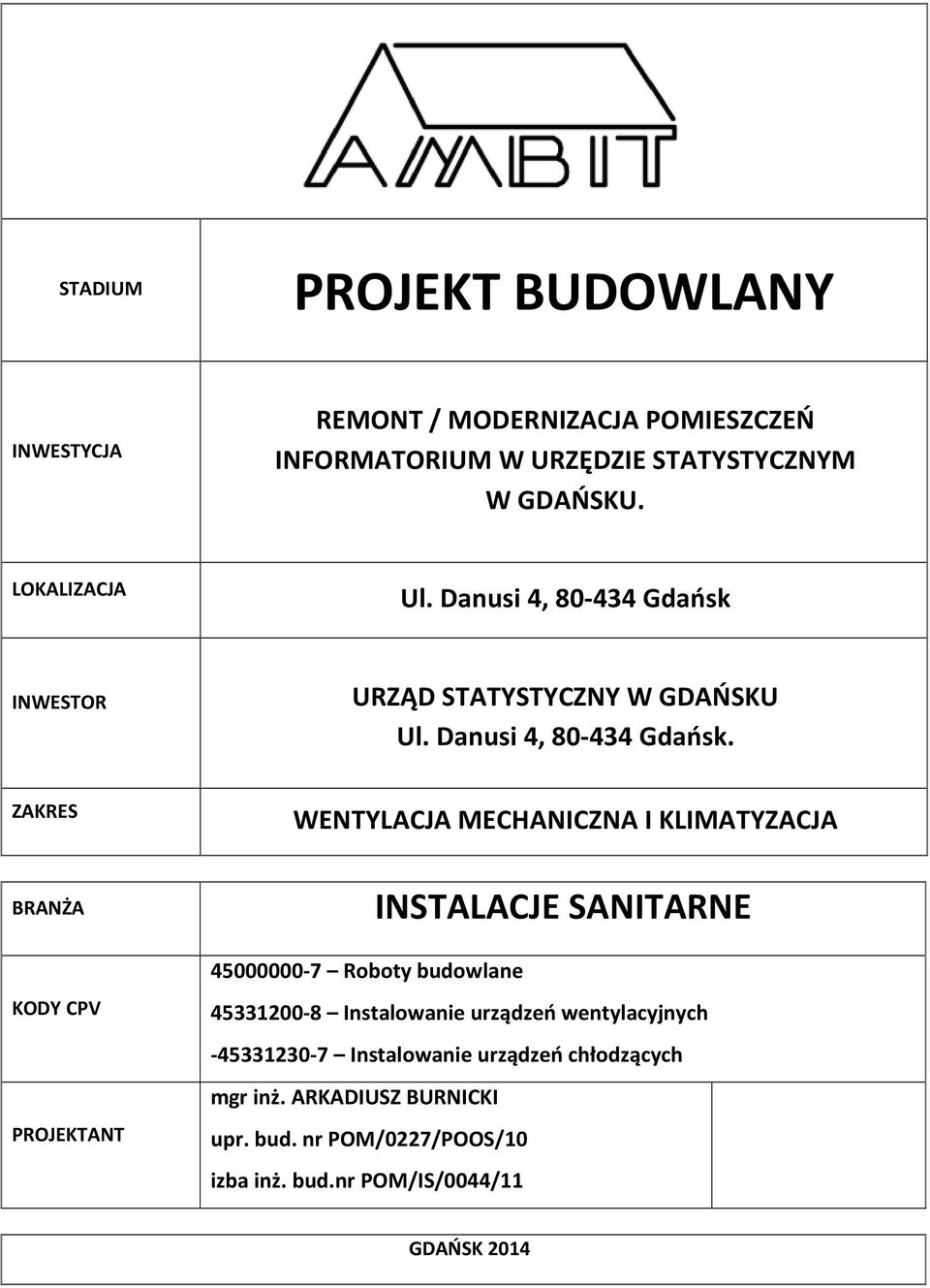 ZAKRES WENTYLACJA MECHANICZNA I KLIMATYZACJA BRANŻA KODY CPV PROJEKTANT INSTALACJE SANITARNE 45000000-7 Roboty budowlane 45331200-8