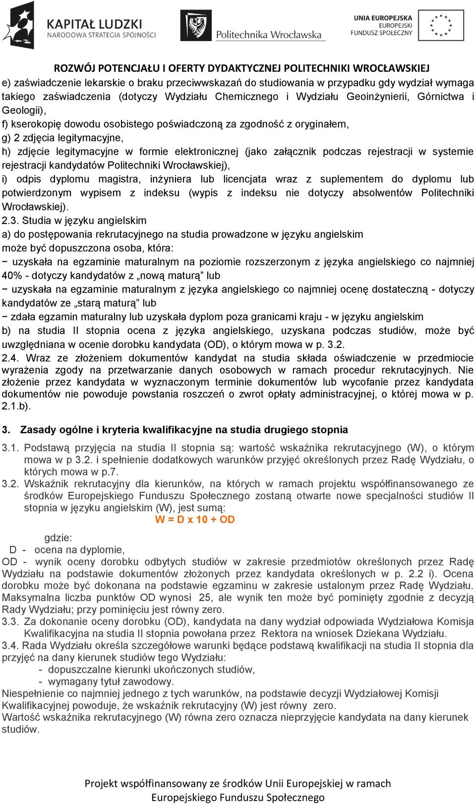 rejestracji kandydatów Politechniki Wrocławskiej), i) odpis dyplomu magistra, inżyniera lub licencjata wraz z suplementem do dyplomu lub potwierdzonym wypisem z indeksu (wypis z indeksu nie dotyczy