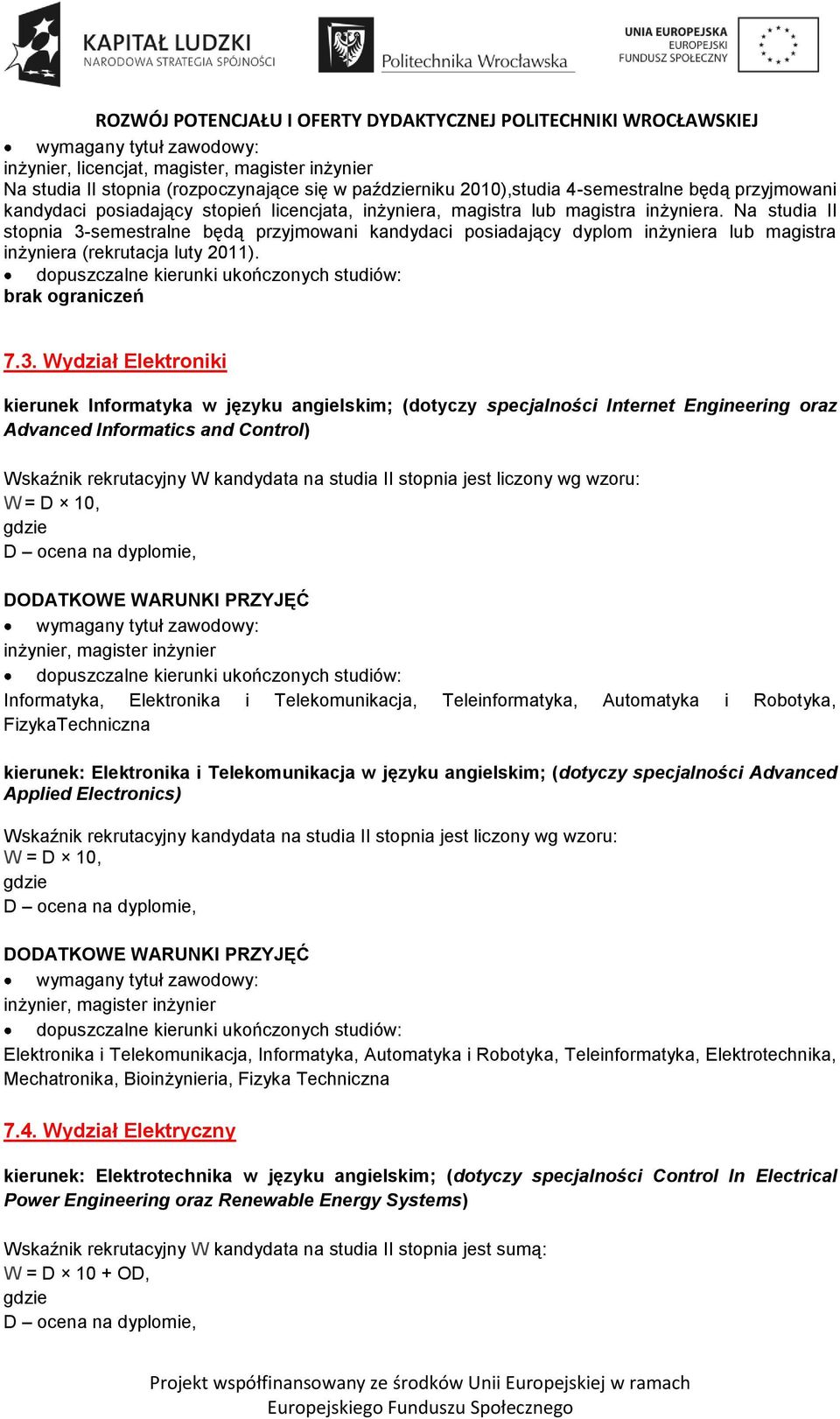 3. Wydział Elektroniki kierunek Informatyka w języku angielskim; (dotyczy specjalności Internet Engineering oraz Advanced Informatics and Control) Wskaźnik rekrutacyjny W kandydata na studia II