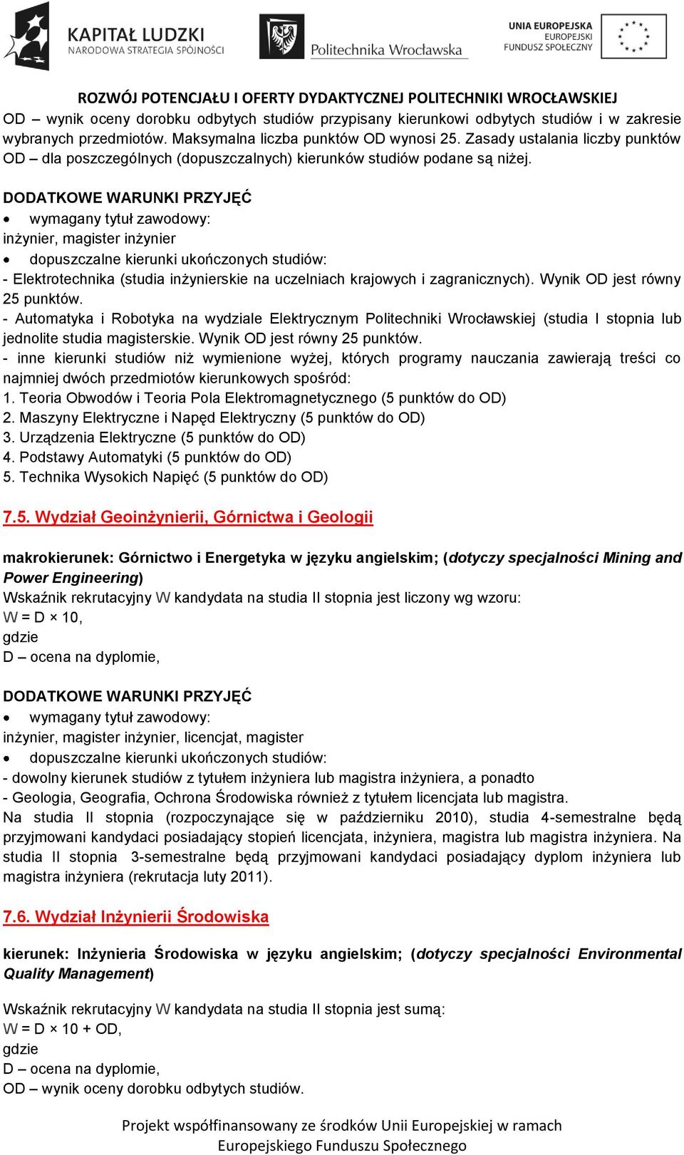 Wynik OD jest równy 25 punktów. - Automatyka i Robotyka na wydziale Elektrycznym Politechniki Wrocławskiej (studia I stopnia lub jednolite studia magisterskie. Wynik OD jest równy 25 punktów.