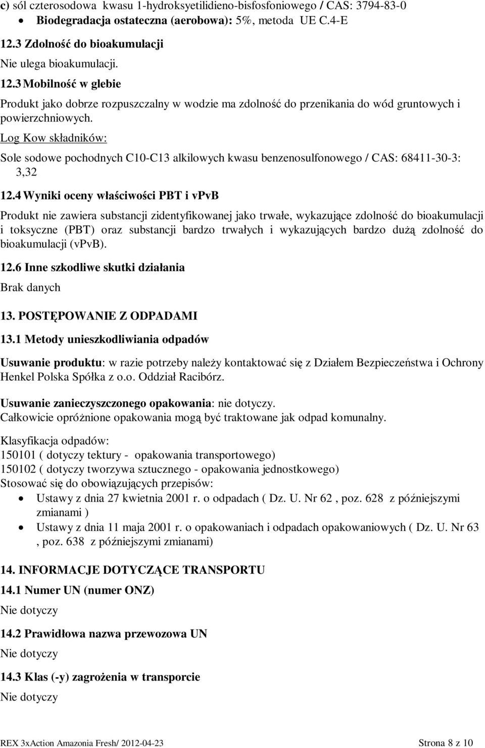 Log Kow sk adników: Sole sodowe pochodnych C10-C13 alkilowych kwasu benzenosulfonowego / CAS: 68411-30-3: 3,32 12.