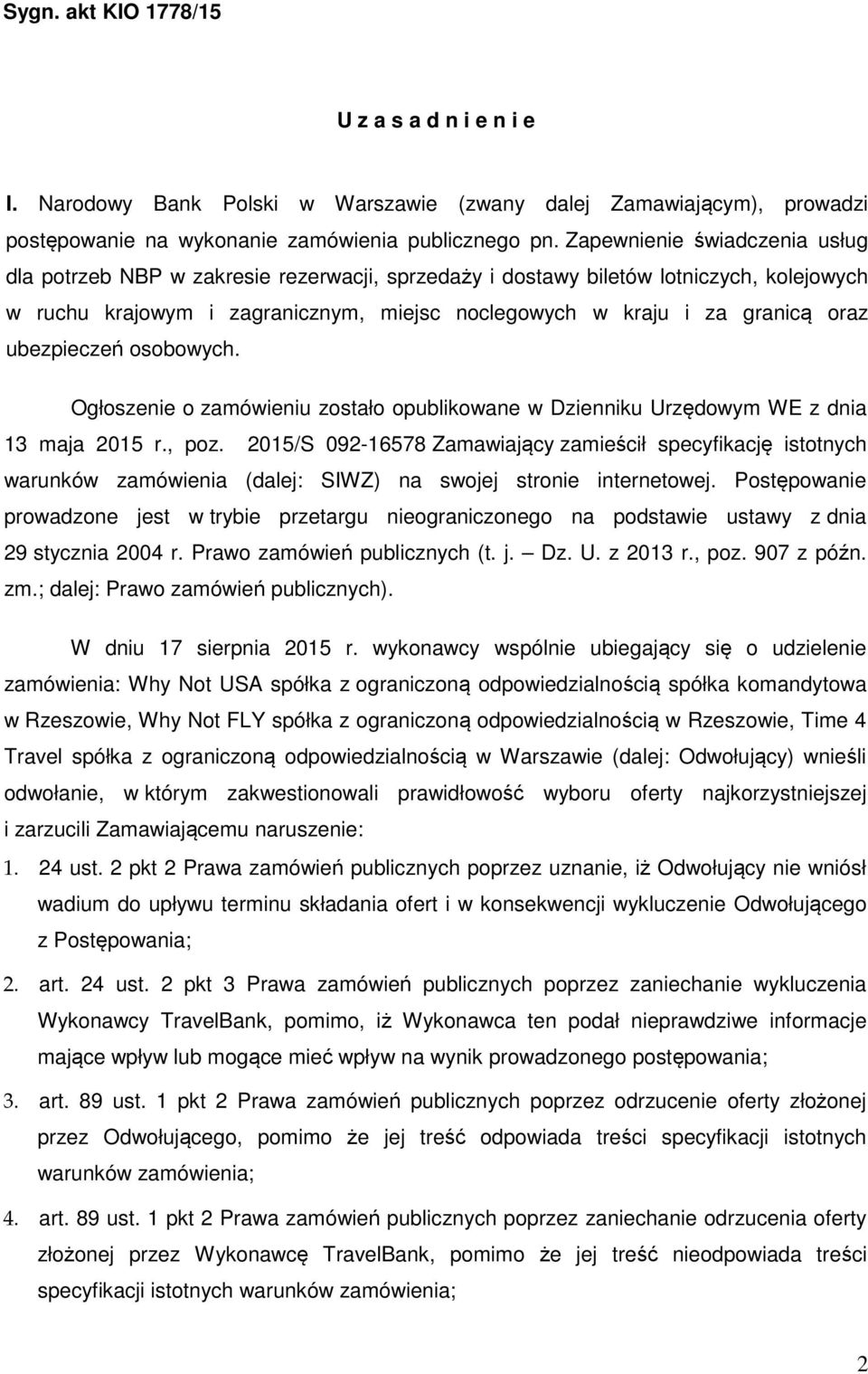 ubezpieczeń osobowych. Ogłoszenie o zamówieniu zostało opublikowane w Dzienniku Urzędowym WE z dnia 13 maja 2015 r., poz.