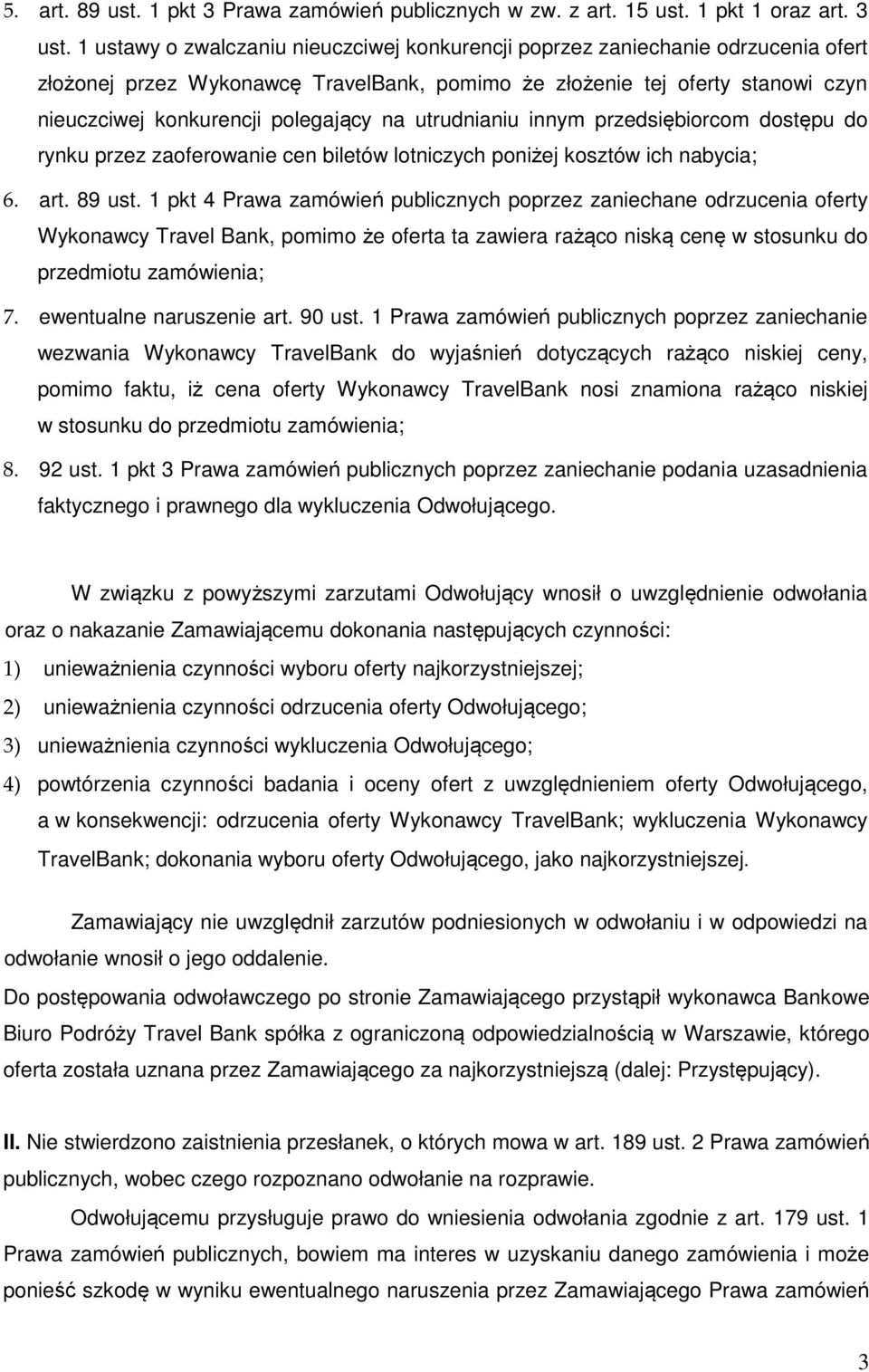 na utrudnianiu innym przedsiębiorcom dostępu do rynku przez zaoferowanie cen biletów lotniczych poniżej kosztów ich nabycia; 6. art. 89 ust.
