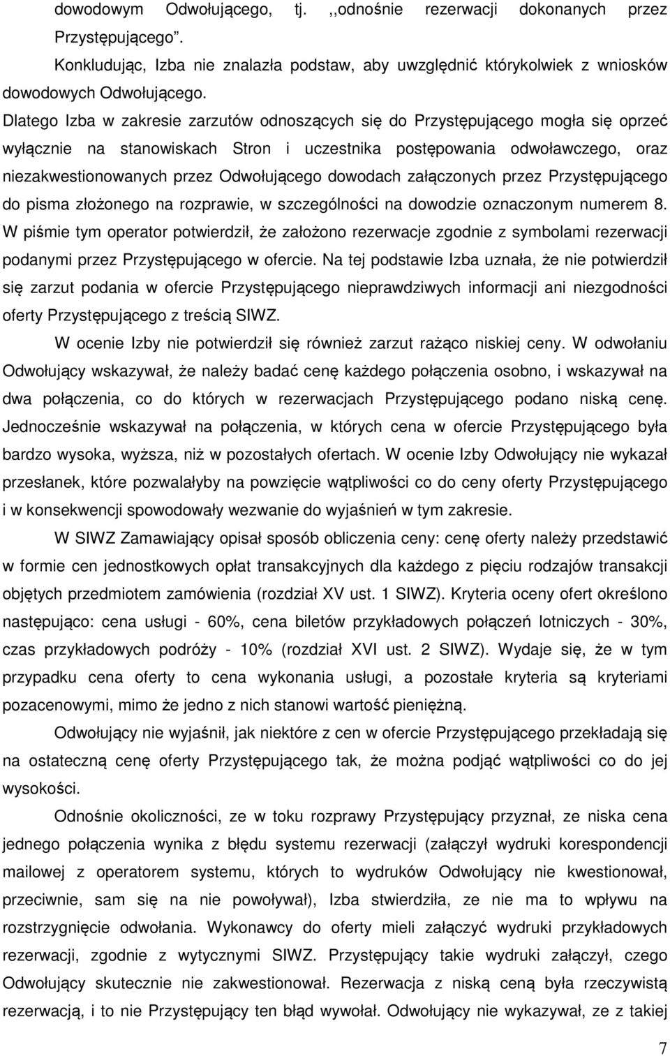 Odwołującego dowodach załączonych przez Przystępującego do pisma złożonego na rozprawie, w szczególności na dowodzie oznaczonym numerem 8.