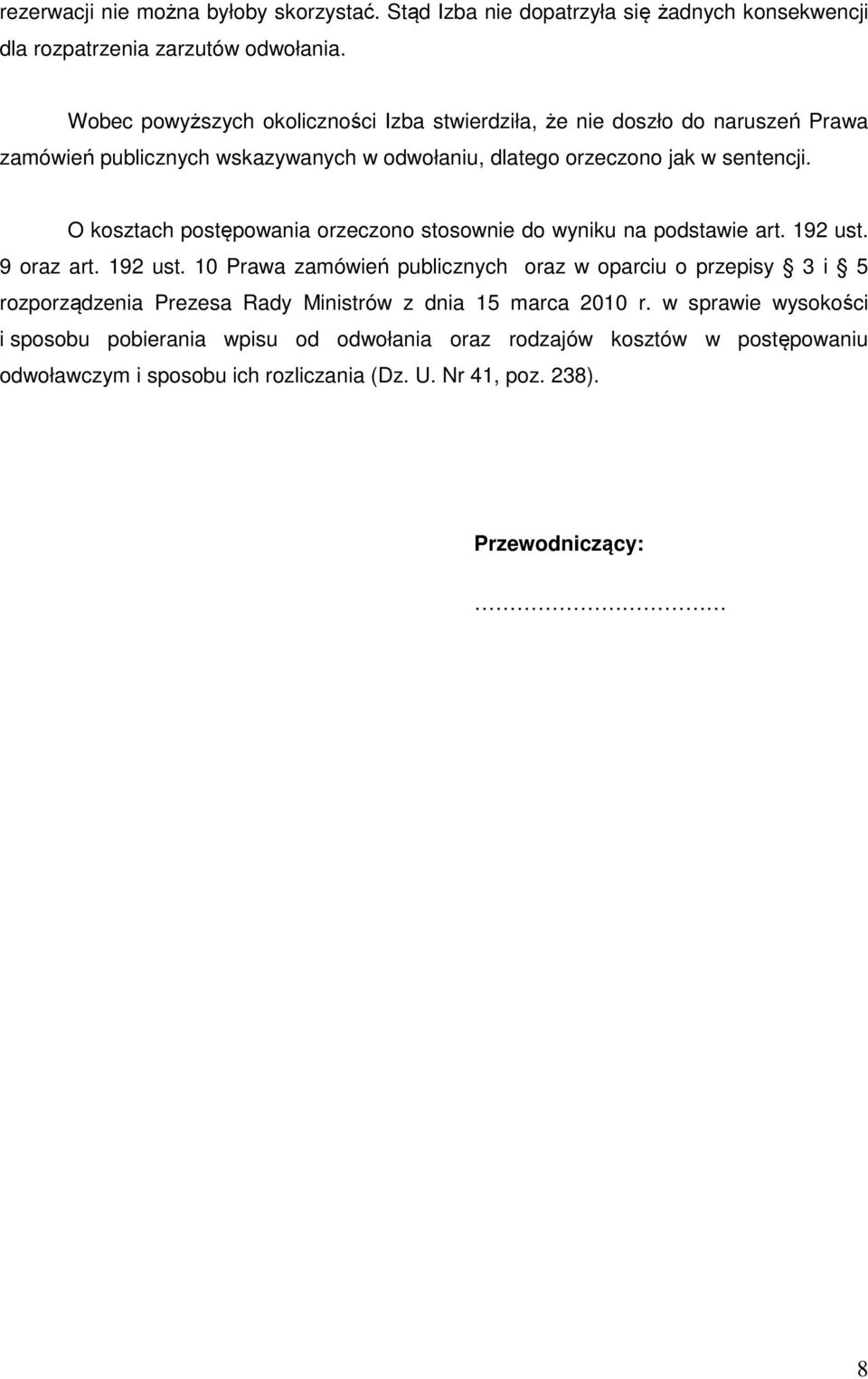 O kosztach postępowania orzeczono stosownie do wyniku na podstawie art. 192 ust.