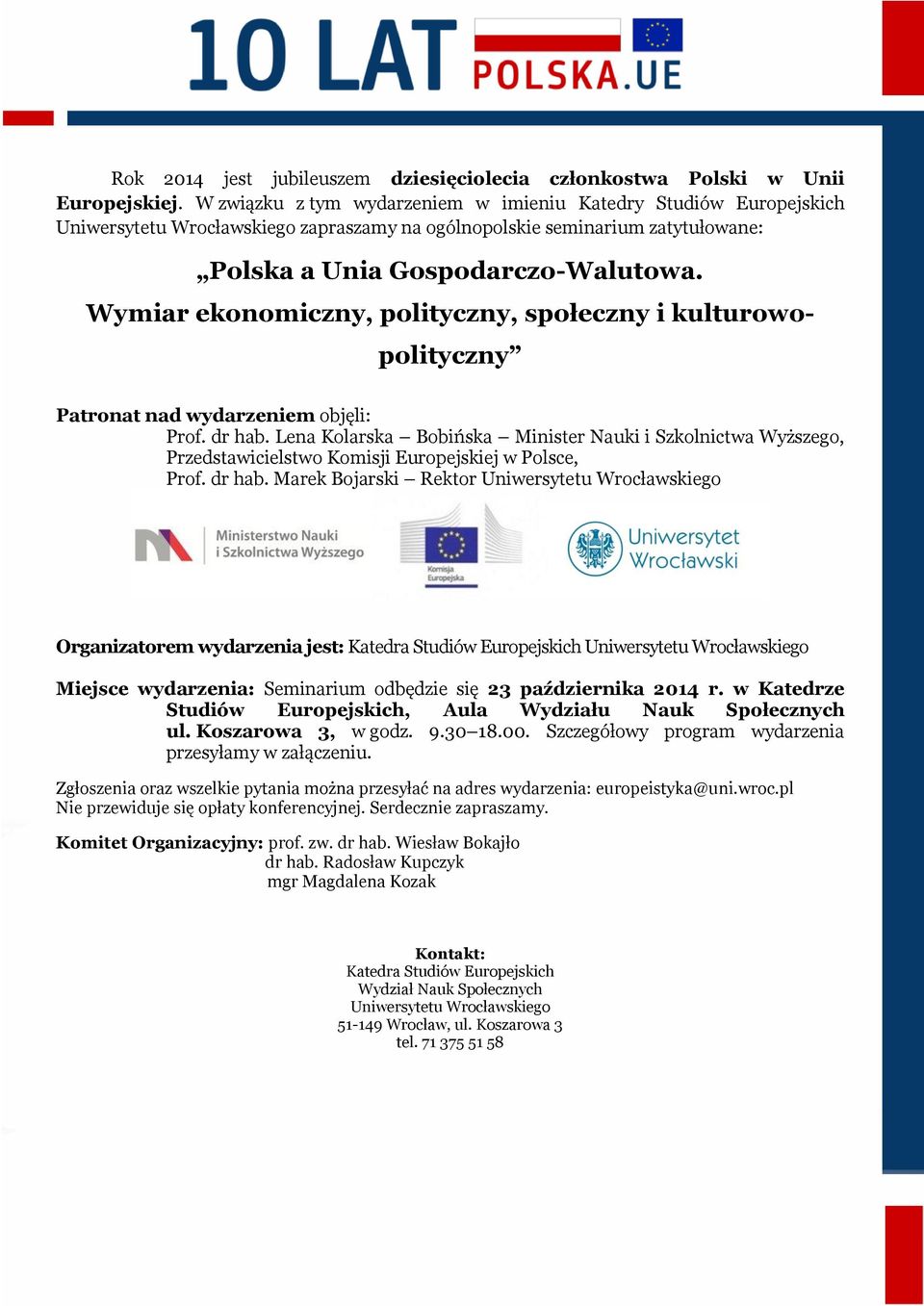 Wymiar ekonomiczny, polityczny, społeczny i kulturowopolityczny Patronat nad wydarzeniem objęli: Prof. dr hab.