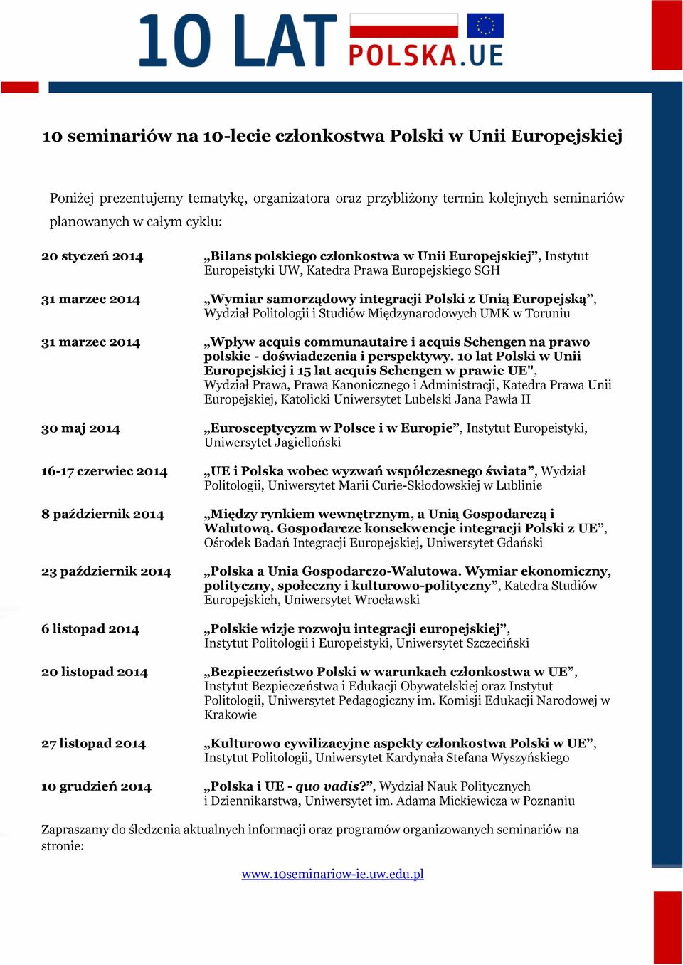 i Studiów Międzynarodowych UMK w Toruniu 31 marzec 2014 Wpływ acquis communautaire i acquis Schengen na prawo polskie - doświadczenia i perspektywy.