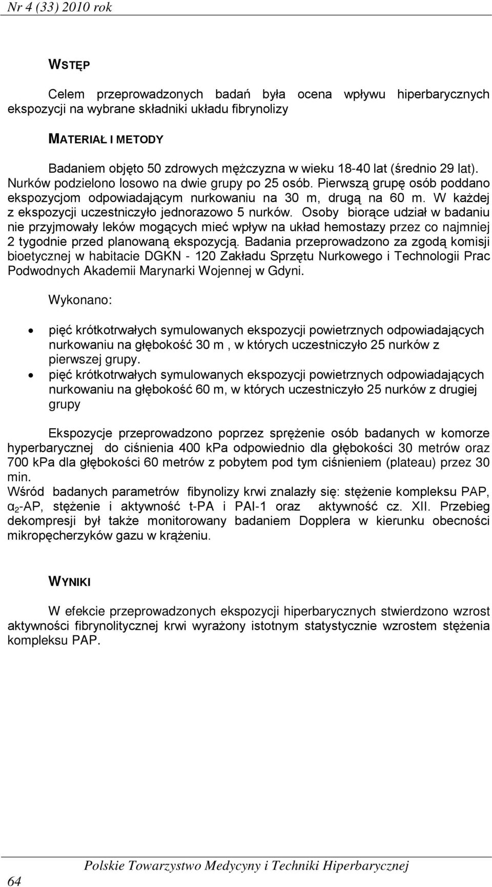 W każdej z ekspozycji uczestniczyło jednorazowo 5 nurków.