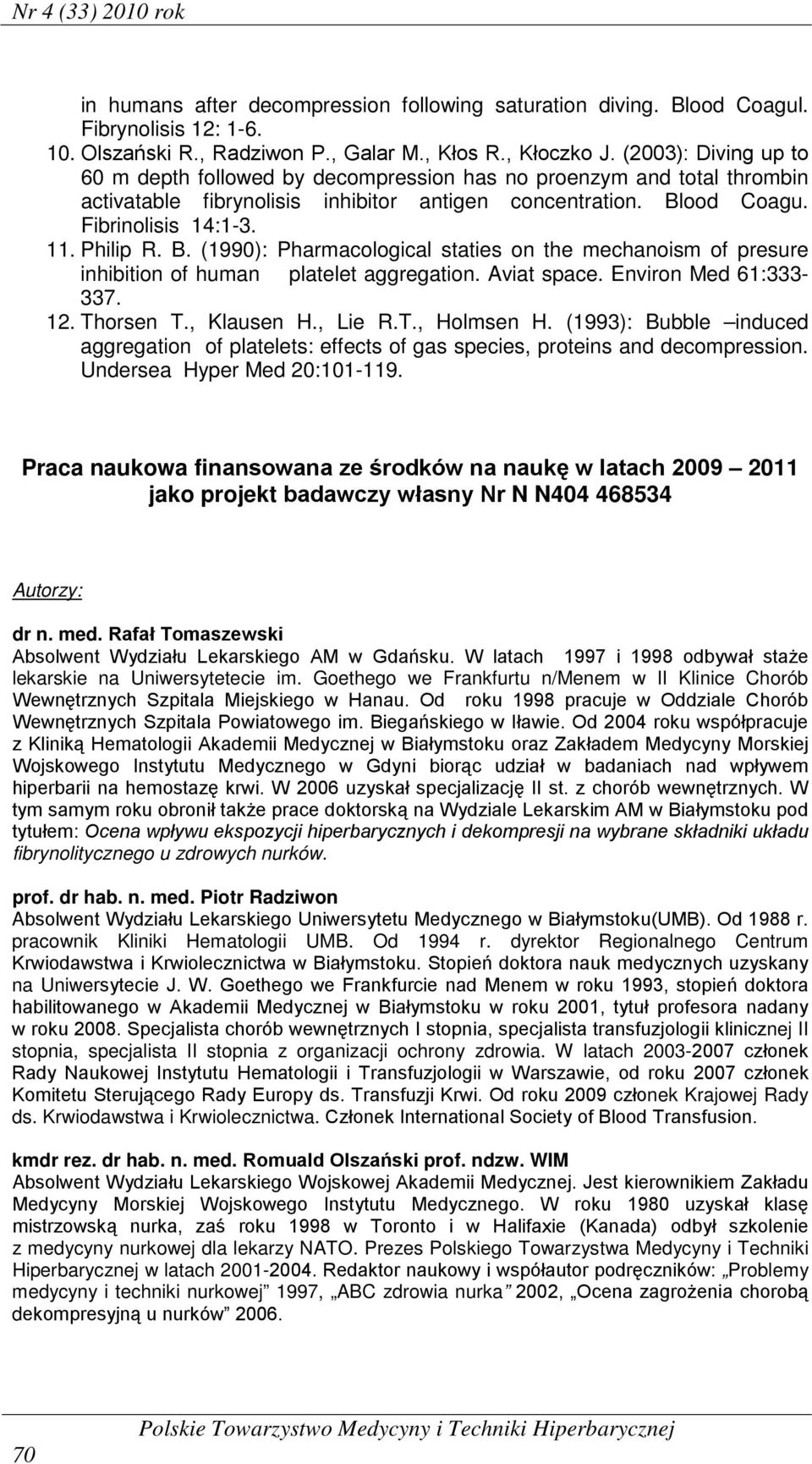 B. (1990): Pharmacological staties on the mechanoism of presure inhibition of human platelet aggregation. Aviat space. Environ Med 61:333-337. 12. Thorsen T., Klausen H., Lie R.T., Holmsen H.