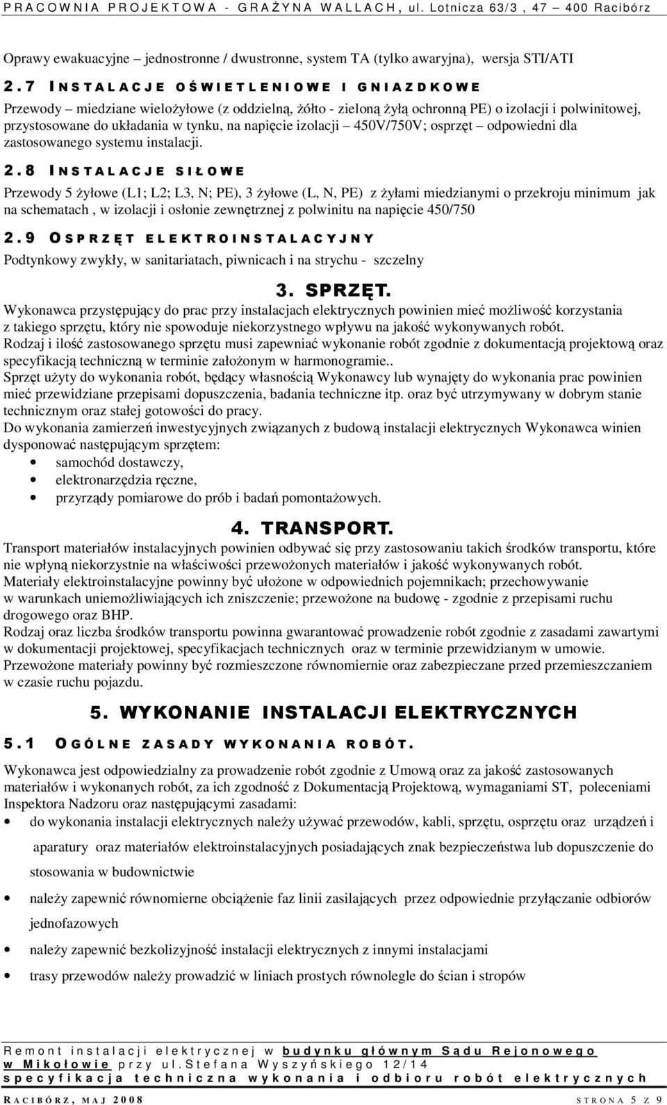 układania w tynku, na napięcie izolacji 450V/750V; osprzęt odpowiedni dla zastosowanego systemu instalacji. 2.
