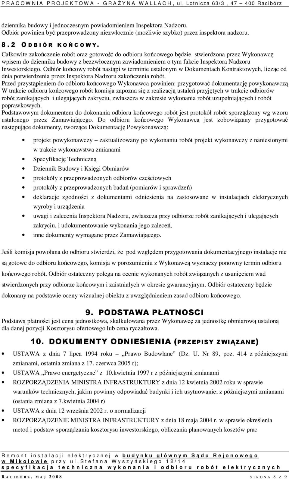 Inwestorskiego. Odbiór końcowy robót nastąpi w terminie ustalonym w Dokumentach Kontraktowych, licząc od dnia potwierdzenia przez Inspektora Nadzoru zakończenia robót.