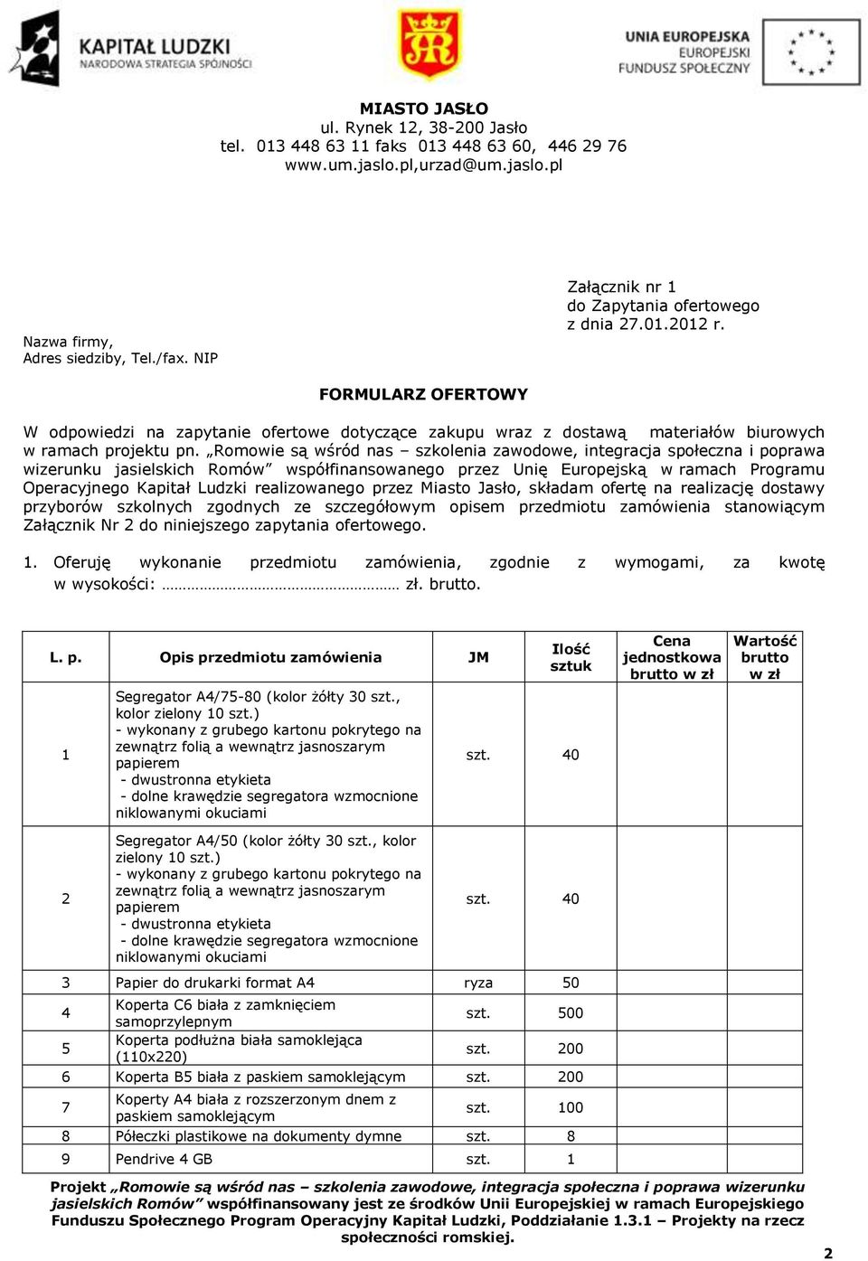 FORMULARZ OFERTOWY W odpowiedzi na zapytanie ofertowe dotyczące zakupu wraz z dostawą materiałów biurowych w ramach projektu pn.