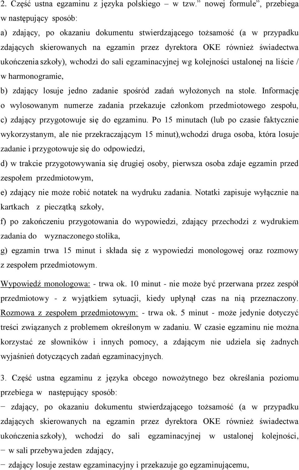 ukończenia szkoły), wchodzi do sali egzaminacyjnej wg kolejności ustalonej na liście / w harmonogramie, b) zdający losuje jedno zadanie spośród zadań wyłożonych na stole.