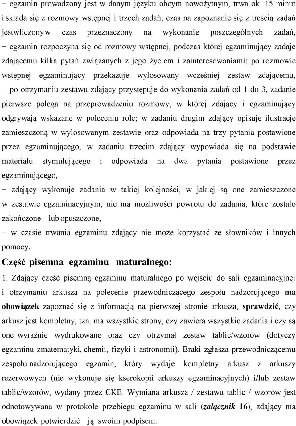 wstępnej, podczas której egzaminujący zadaje zdającemu kilka pytań związanych z jego życiem i zainteresowaniami; po rozmowie wstępnej egzaminujący przekazuje wylosowany wcześniej zestaw zdającemu, po