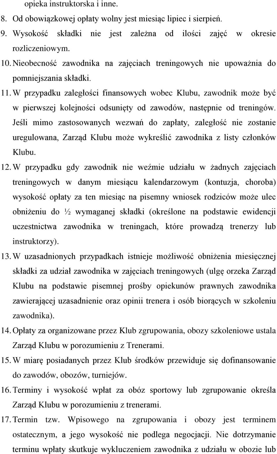 W przypadku zaległości finansowych wobec Klubu, zawodnik może być w pierwszej kolejności odsunięty od zawodów, następnie od treningów.