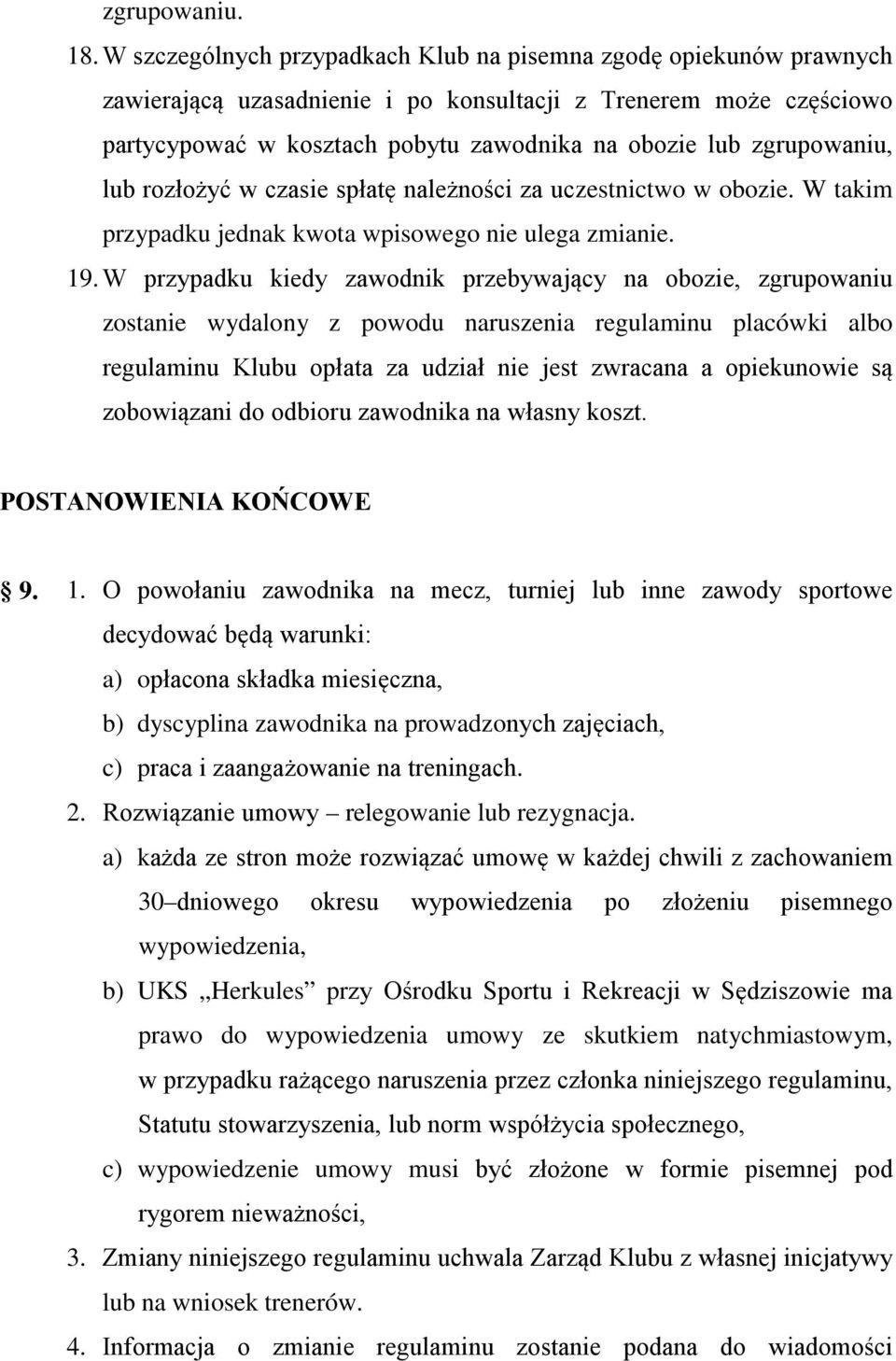 zgrupowaniu, lub rozłożyć w czasie spłatę należności za uczestnictwo w obozie. W takim przypadku jednak kwota wpisowego nie ulega zmianie. 19.