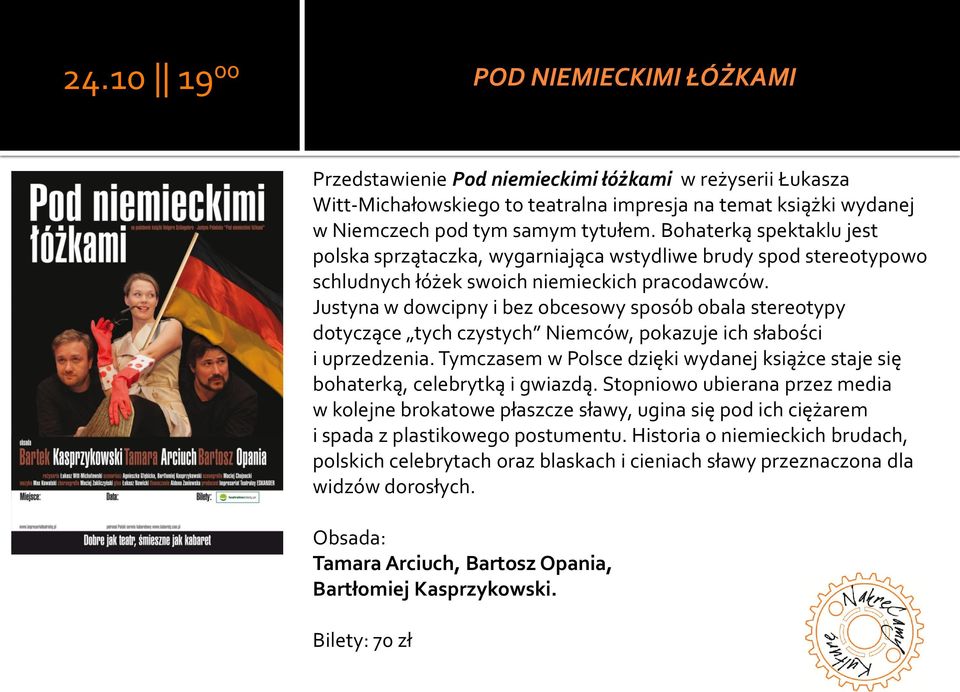 Justyna w dowcipny i bez obcesowy sposób obala stereotypy dotyczące tych czystych Niemców, pokazuje ich słabości i uprzedzenia.