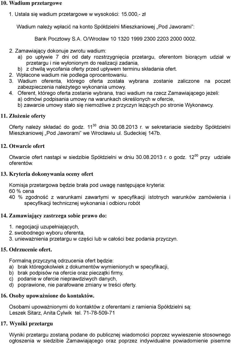 00 2203 2000 0002. 2. Zamawiający dokonuje zwrotu wadium: a) po upływie 7 dni od daty rozstrzygnięcia przetargu, oferentom biorącym udział w przetargu i nie wyłonionym do realizacji zadania, b) z