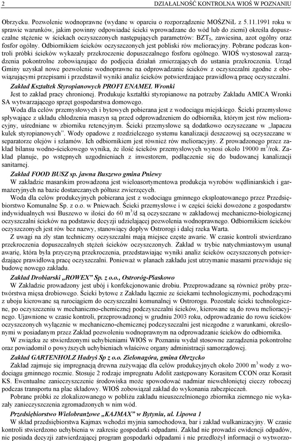 ogólny oraz fosfor ogólny. Odbiornikiem ścieków oczyszczonych jest pobliski rów melioracyjny. Pobrane podczas kontroli próbki ścieków wykazały przekroczenie dopuszczalnego fosforu ogólnego.