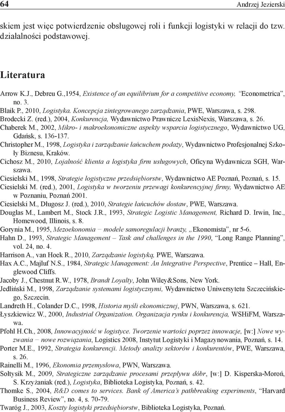 ), 2004, Konkurencja, Wydawnictwo Prawnicze LexisNexis, Warszawa, s. 26. Chaberek M., 2002, Mikro- i makroekonomiczne aspekty wsparcia logistycznego, Wydawnictwo UG, Gdańsk, s. 136-137. Christopher M.