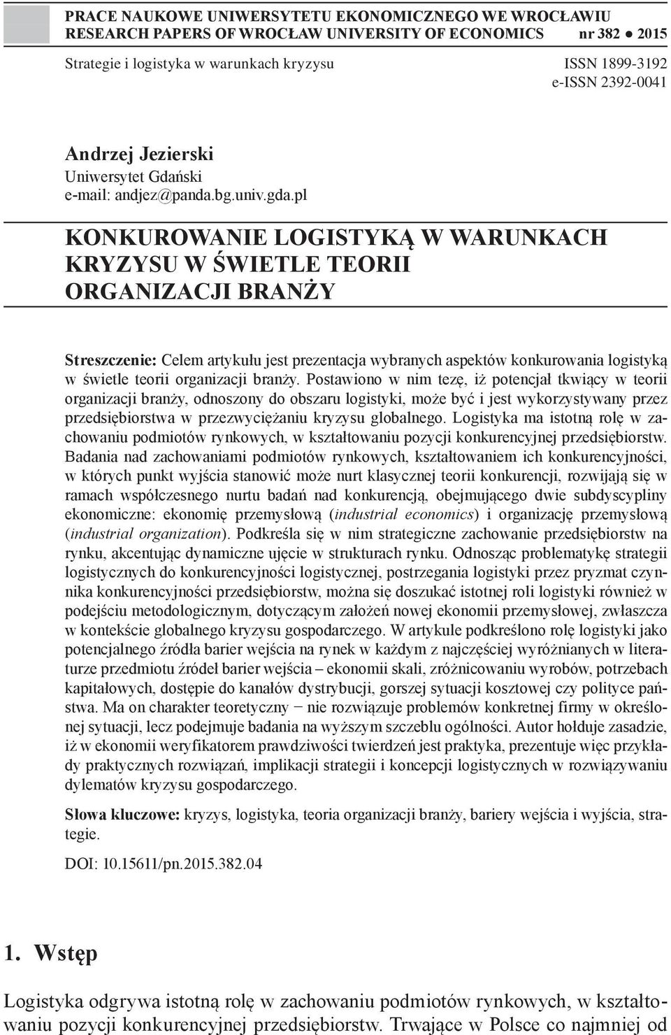 pl KONKUROWANIE LOGISTYKĄ W WARUNKACH KRYZYSU W ŚWIETLE TEORII ORGANIZACJI BRANŻY Streszczenie: Celem artykułu jest prezentacja wybranych aspektów konkurowania logistyką w świetle teorii organizacji