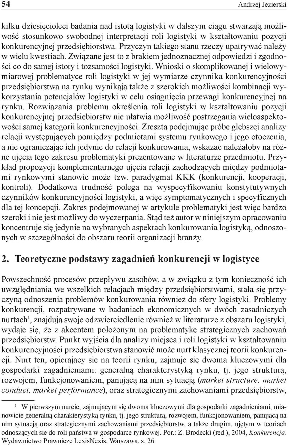 Wnioski o skomplikowanej i wielowymiarowej problematyce roli logistyki w jej wymiarze czynnika konkurencyjności przedsiębiorstwa na rynku wynikają także z szerokich możliwości kombinacji