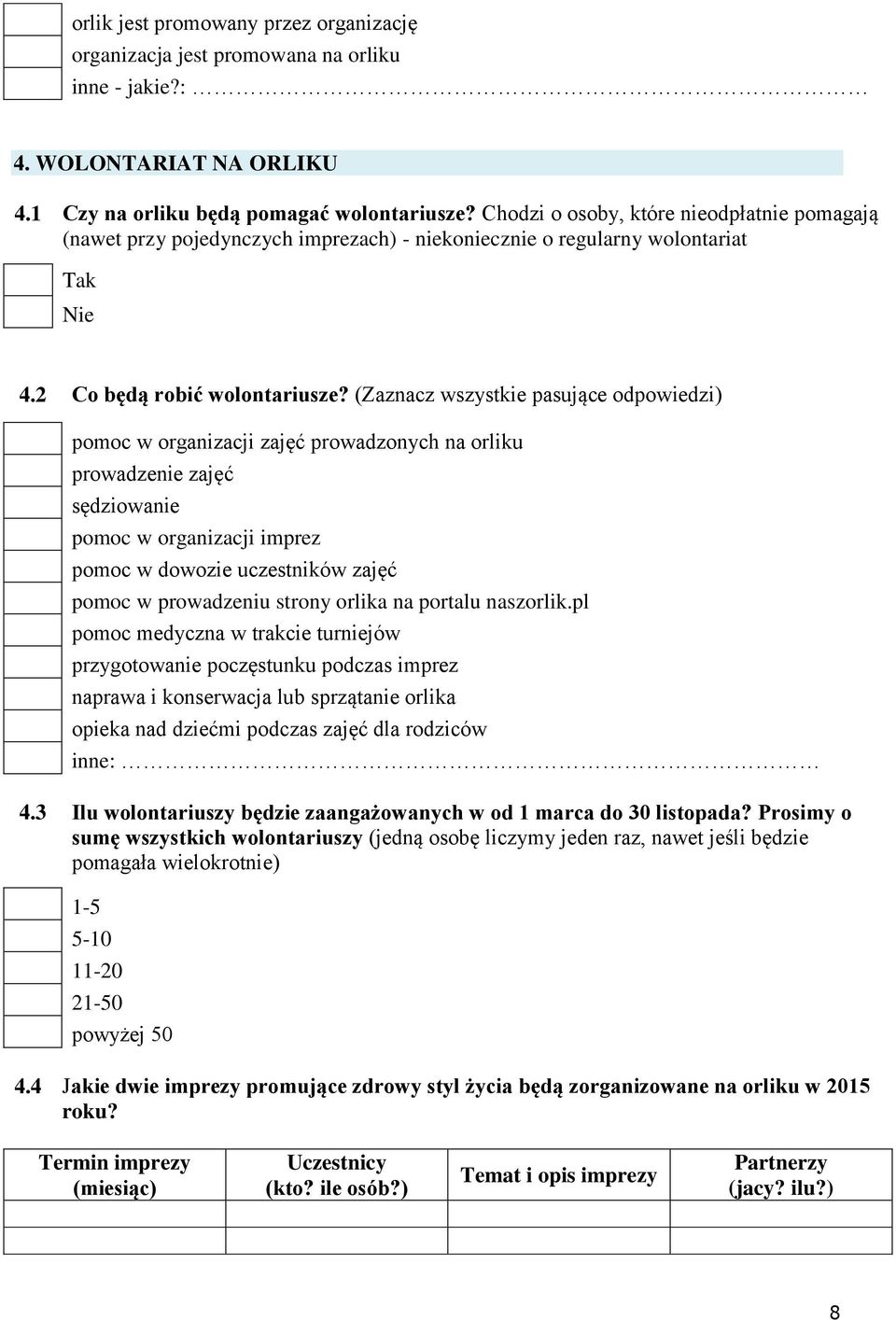 pomoc w organizacji zajęć prowadzonych na orliku prowadzenie zajęć sędziowanie pomoc w organizacji imprez pomoc w dowozie uczestników zajęć pomoc w prowadzeniu strony orlika na portalu naszorlik.