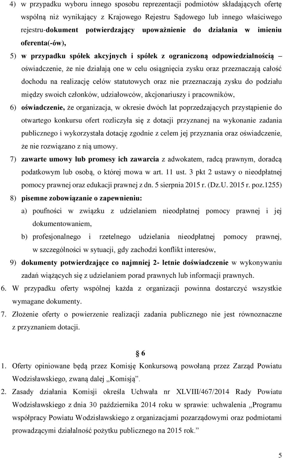 przeznaczają całość dochodu na realizację celów statutowych oraz nie przeznaczają zysku do podziału między swoich członków, udziałowców, akcjonariuszy i pracowników, 6) oświadczenie, że organizacja,