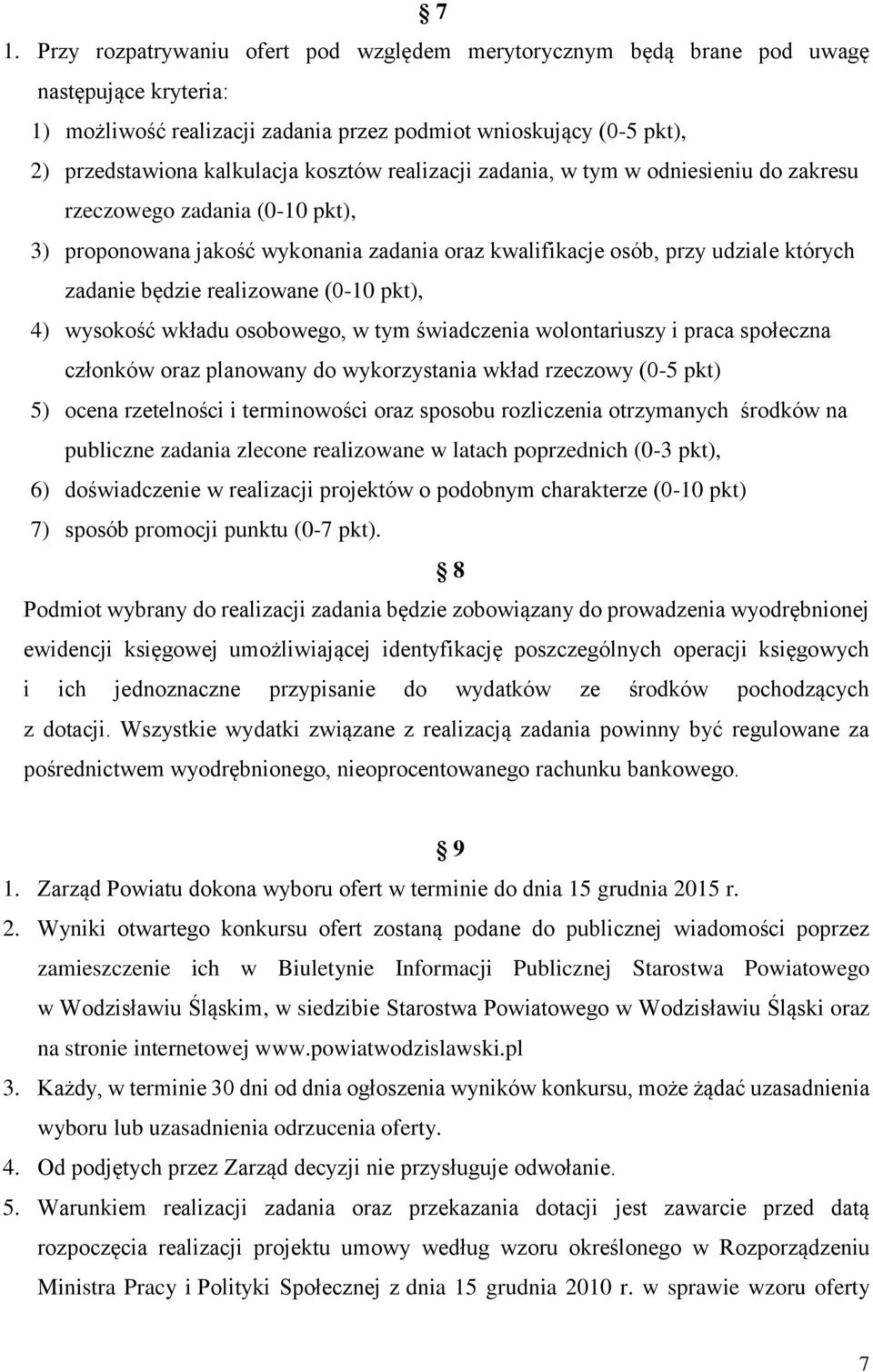 realizowane (0-10 pkt), 4) wysokość wkładu osobowego, w tym świadczenia wolontariuszy i praca społeczna członków oraz planowany do wykorzystania wkład rzeczowy (0-5 pkt) 5) ocena rzetelności i