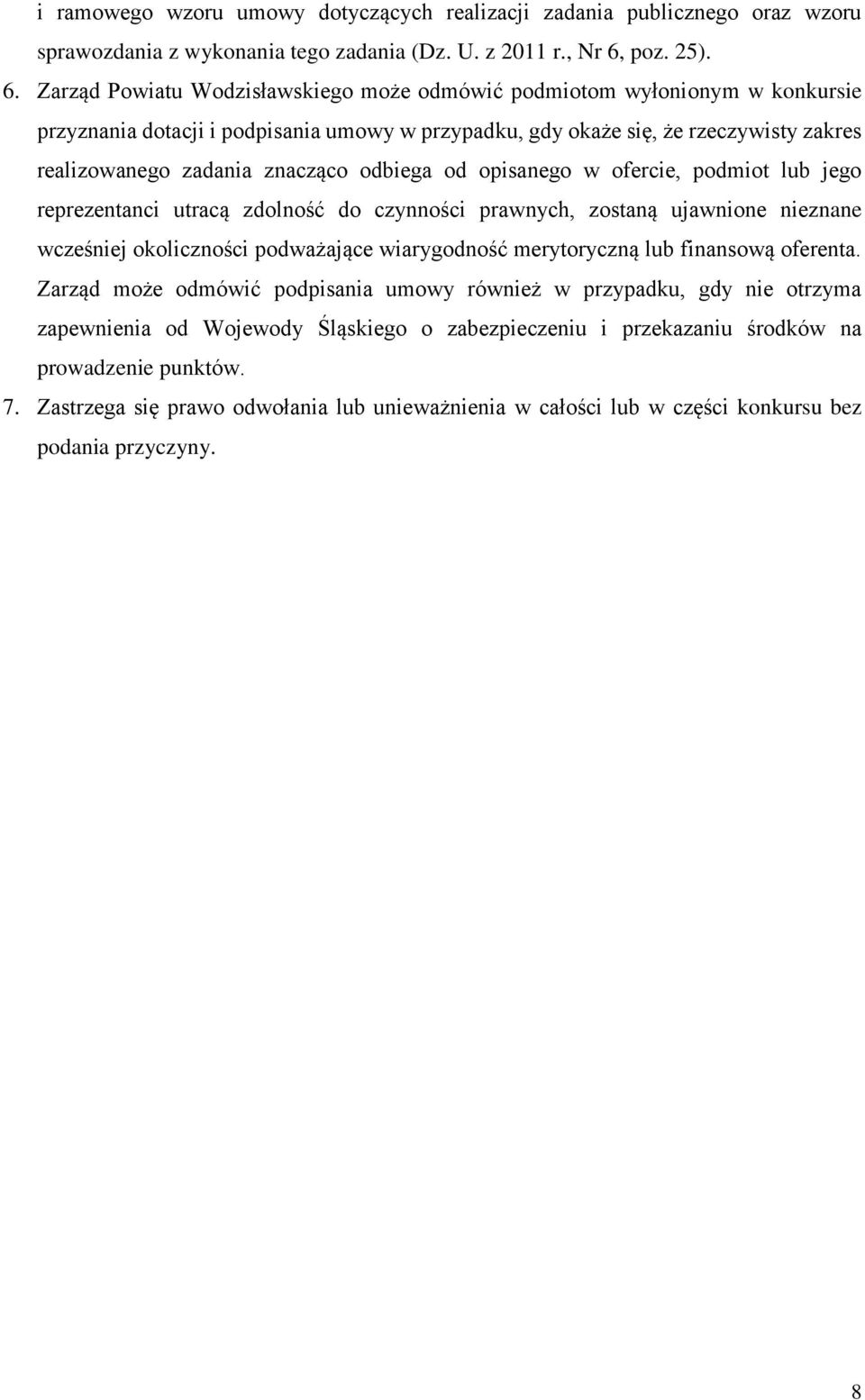 Zarząd Powiatu Wodzisławskiego może odmówić podmiotom wyłonionym w konkursie przyznania dotacji i podpisania umowy w przypadku, gdy okaże się, że rzeczywisty zakres realizowanego zadania znacząco