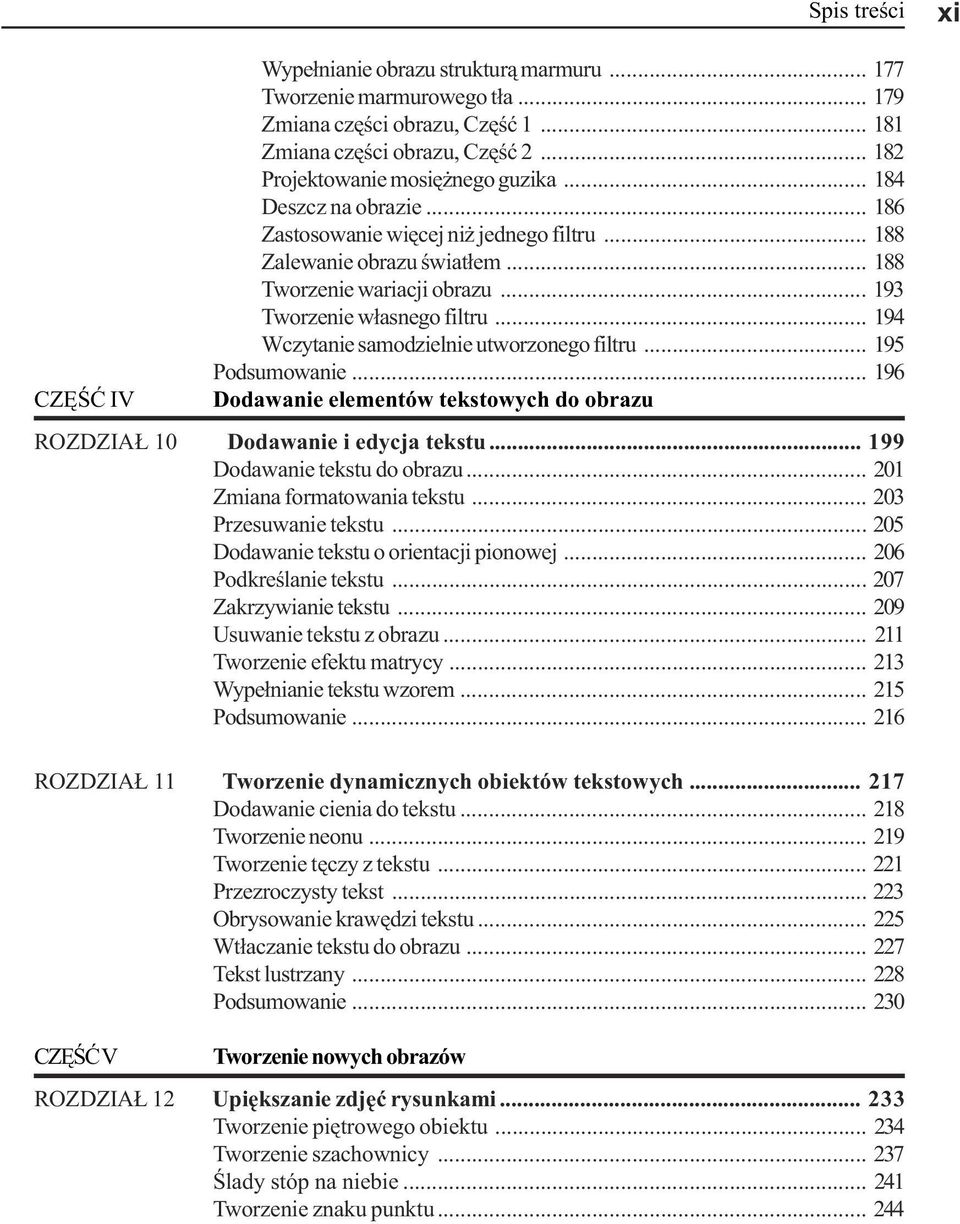 .. 194 Wczytanie samodzielnie utworzonego filtru... 195 Podsumowanie... 196 Dodawanie elementów tekstowych do obrazu ROZDZIA 10 Dodawanie i edycja tekstu... 199 Dodawanie tekstu do obrazu.