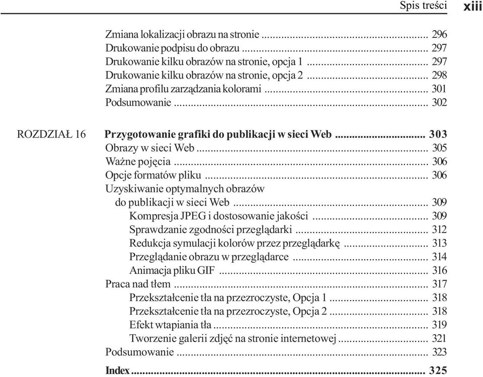 .. 306 Opcje formatów pliku... 306 Uzyskiwanie optymalnych obrazów do publikacji w sieci Web... 309 Kompresja JPEG i dostosowanie jakoœci... 309 Sprawdzanie zgodnoœci przegl¹darki.