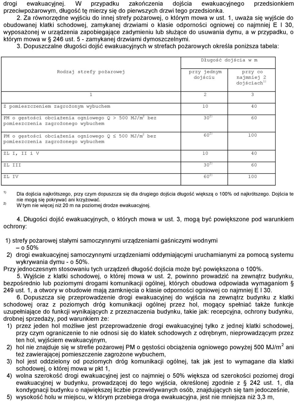 1, uważa się wyjście do obudowanej klatki schodowej, zamykanej drzwiami o klasie odporności ogniowej co najmniej E I 30, wyposażonej w urządzenia zapobiegające zadymieniu lub służące do usuwania