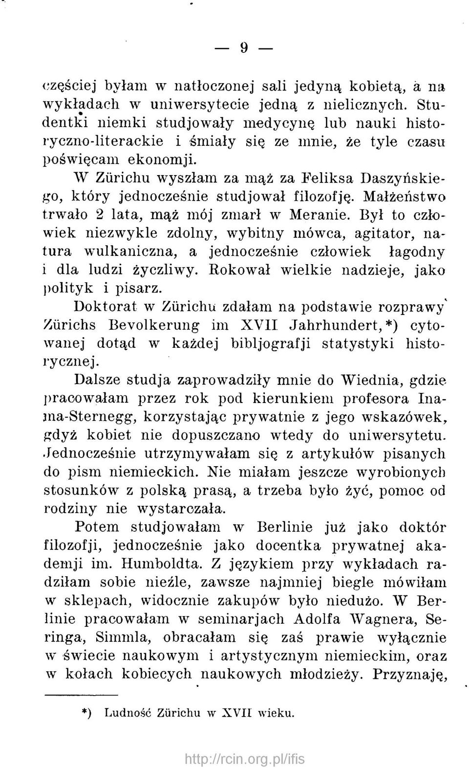 W Zürichu wyszłam za mąż za F eliksa D aszyńskiego, który jednocześnie studjował filozofję. Małżeństwo trw ało 2 lata, mąż mój zm arł w M eranie.